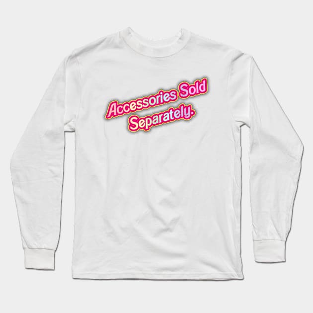 Sold Separately- Barbie 03 (Movie Version) (PINK) Long Sleeve T-Shirt by Veraukoion